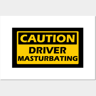 CAUTION - DRIVER MASTURBATING Posters and Art